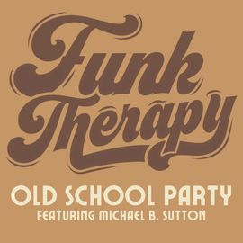 Funk therapy old school party featuring michael b. sutton