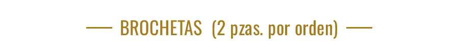 Text in gold: “BROCHETAS (2 pzas. por orden)”