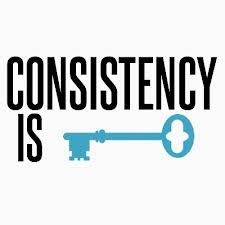 Consistency is the key to success.