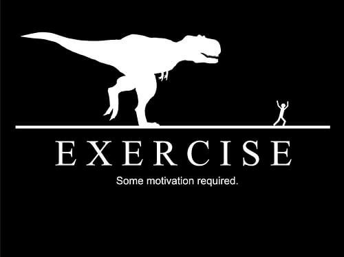 A silhouette of a dinosaur with the words exercise some motivation required