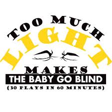 Too Much Light Makes the Baby Go Blind