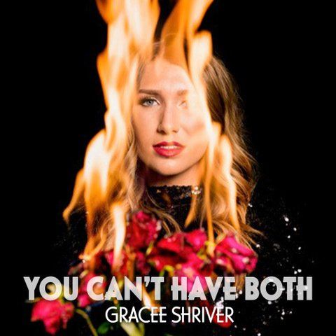 Gracee Shriver , You Can't Have Both,