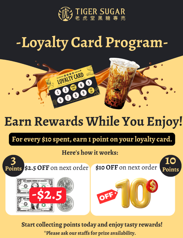 Tiger Sugar loyalty card program ad: Earn points ($10 spent = 1 point). Rewards: 3 points = $2.5 off, 10 points = $10 off.