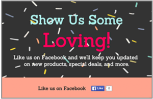 Show us some loving on facebook and we 'll keep you updated on new products special deals and more