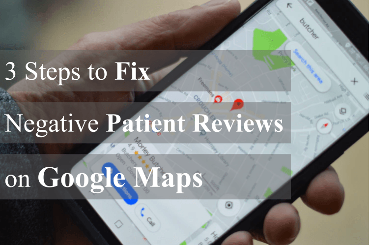 3 Steps to Fix Negative Patient Reviews on Google Maps