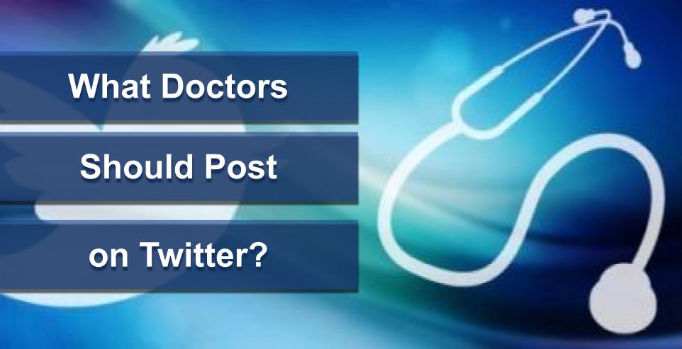 What Doctors Should Post on Twitter? | Social Marketing for Doctors