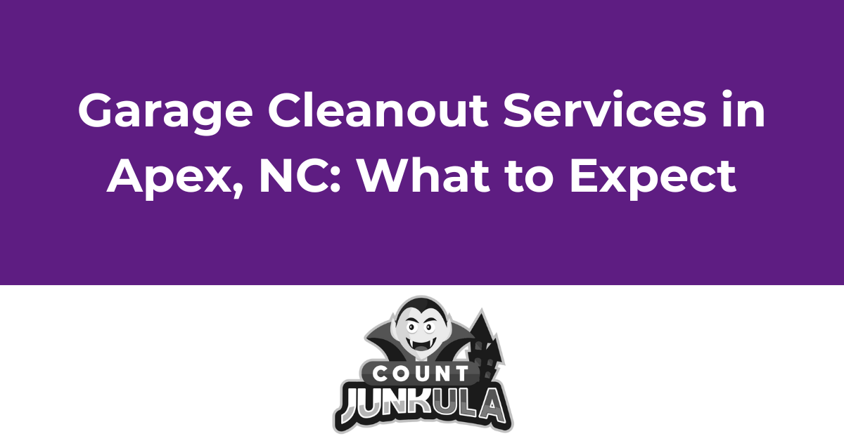 Garage Cleanout Services in Apex, NC: What to Expect | Count Junkula