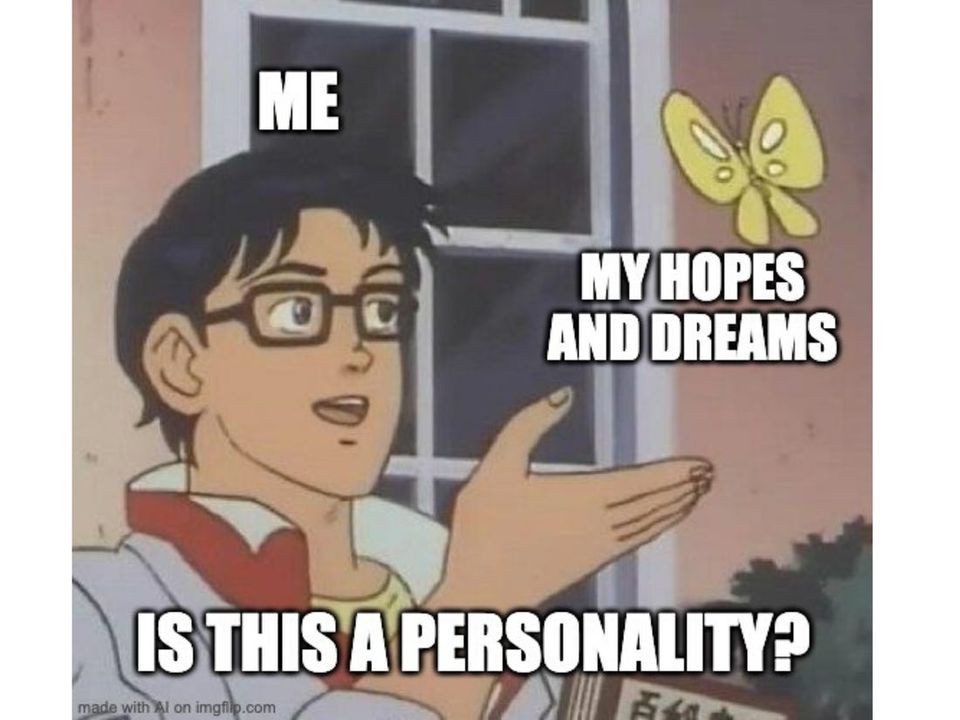 Butterfly anime "is this a personality" meme. 