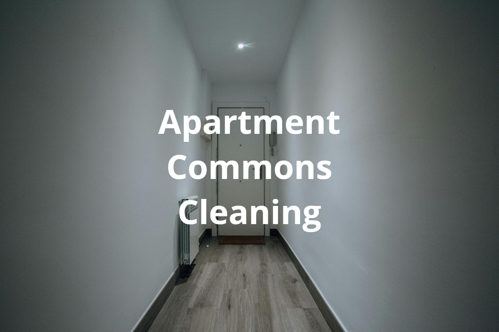 A hallway with the words apartment commons cleaning on the wall.