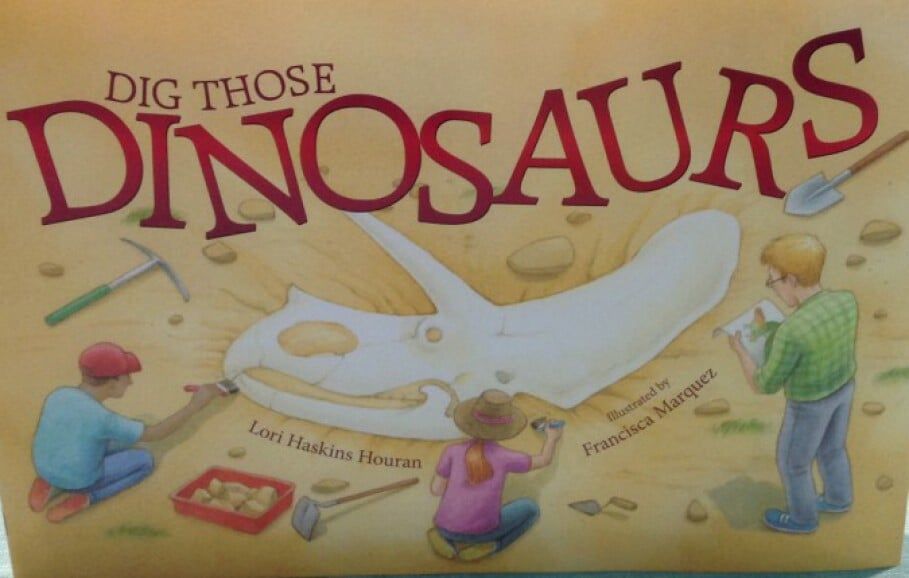 Dig Those Dinosaurs by Lori Haskins Houran