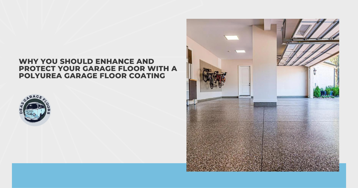 Why You Should Enhance and Protect Your Garage Floor With a Polyurea Garage Floor Coating