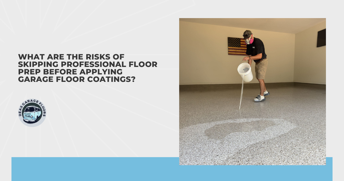 What Are the Risks of Skipping Professional Floor Prep Before Applying Garage Floor Coatings?