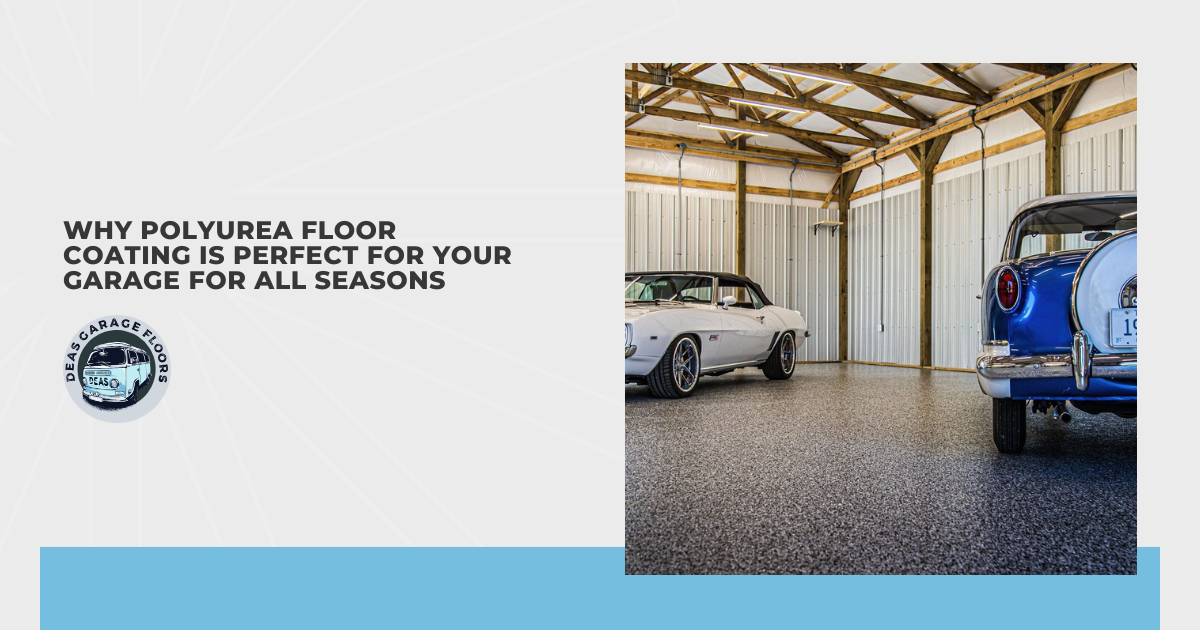 Why Polyurea Floor Coating Is Perfect for Your Garage for All Seasons