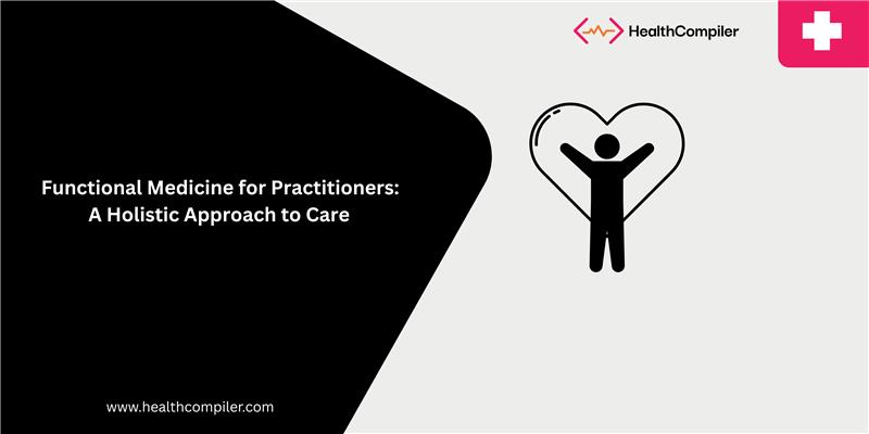 Exploring Functional Medicine: A Holistic Model for Modern Practice