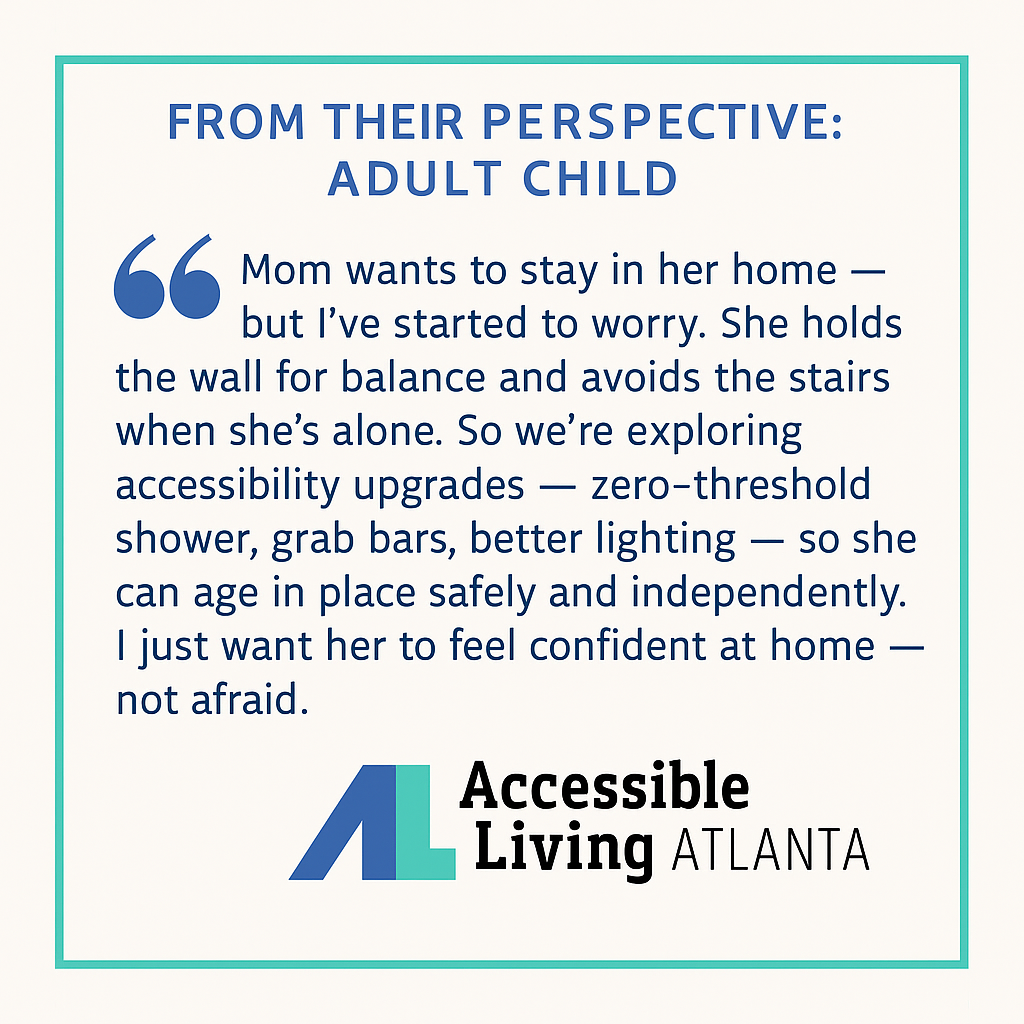 Quote about an adult child exploring home accessibility upgrades for their mom's safety and independence.