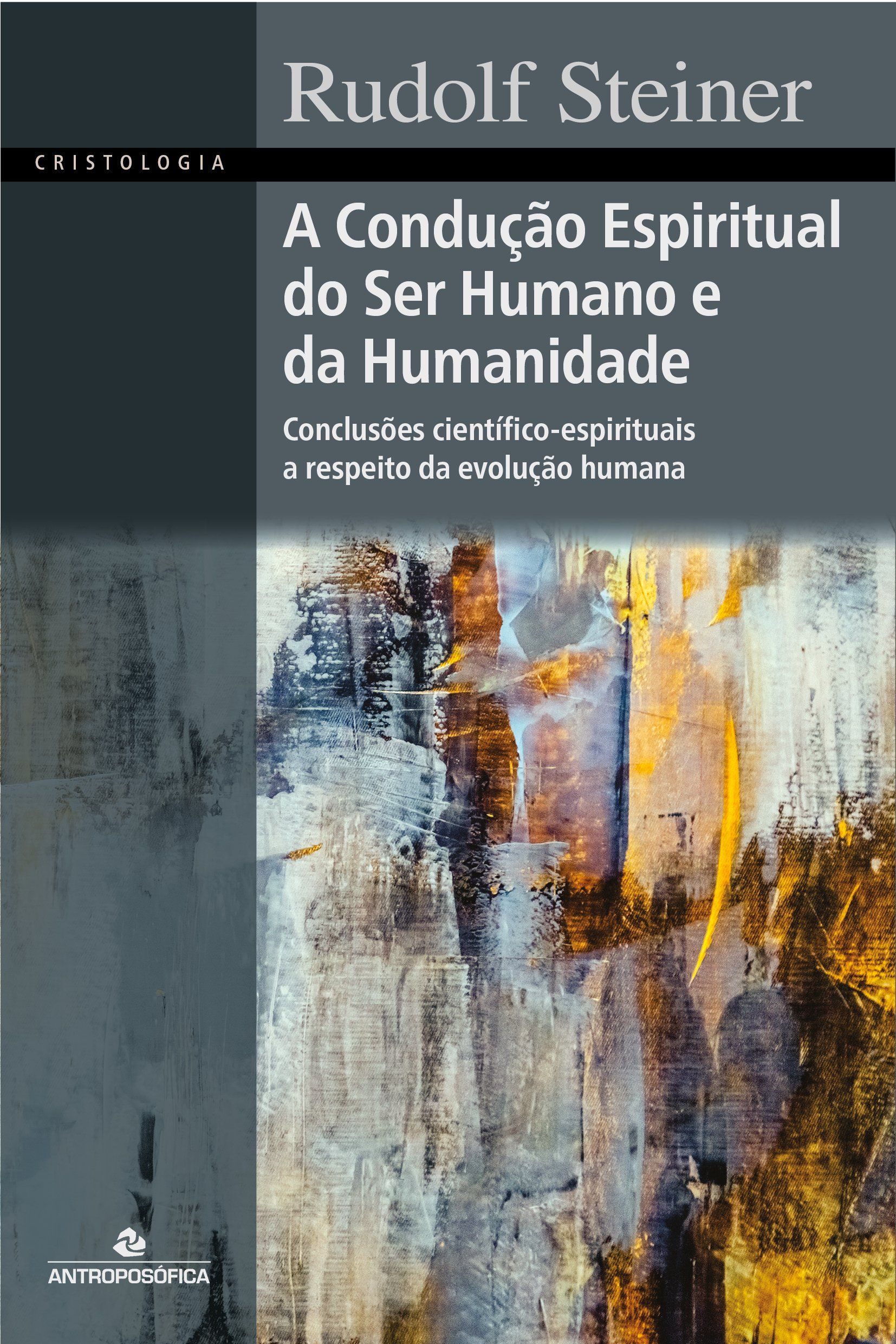 A CONDUÇÃO ESPIRITUAL DO SER HUMANO E DA HUMANIDADE - Rudolf Steiner