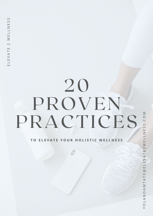 Get your free copy of '20 Proven Practices to Elevate Your Holistic Wellness'  to improve your mindset and overall wellbeing.