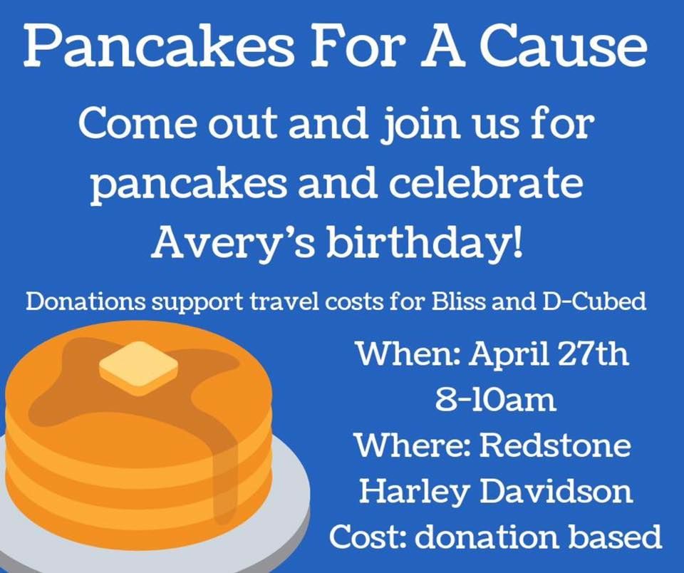 Pancakes for a Cause event for Avery’s birthday. April 27th, 8-10am at Redstone Harley Davidson. Donation-based.