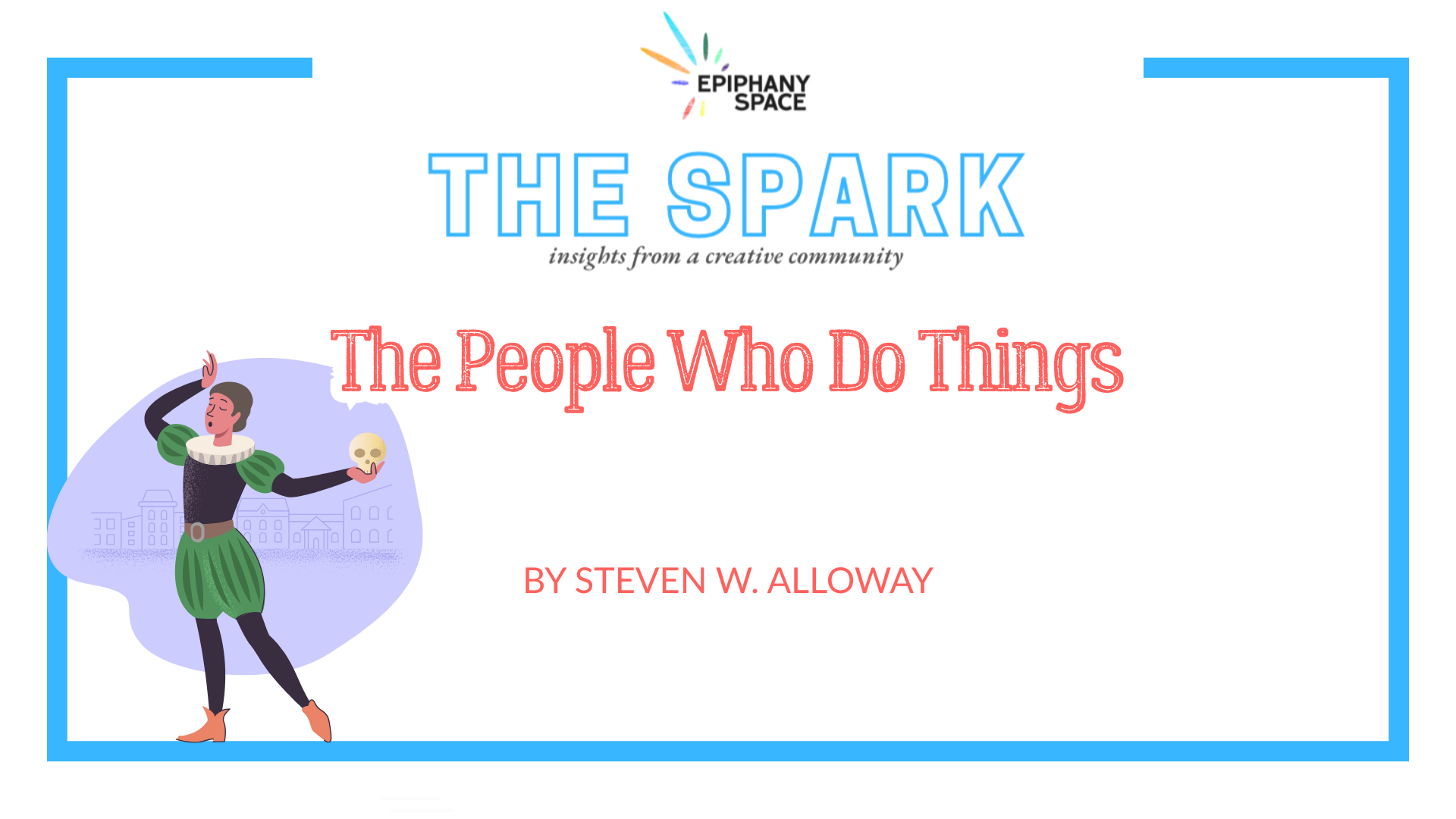 Spark graphic titled “The People Who Do Things” by Steven W. Alloway featuring a Hamlet-style figure