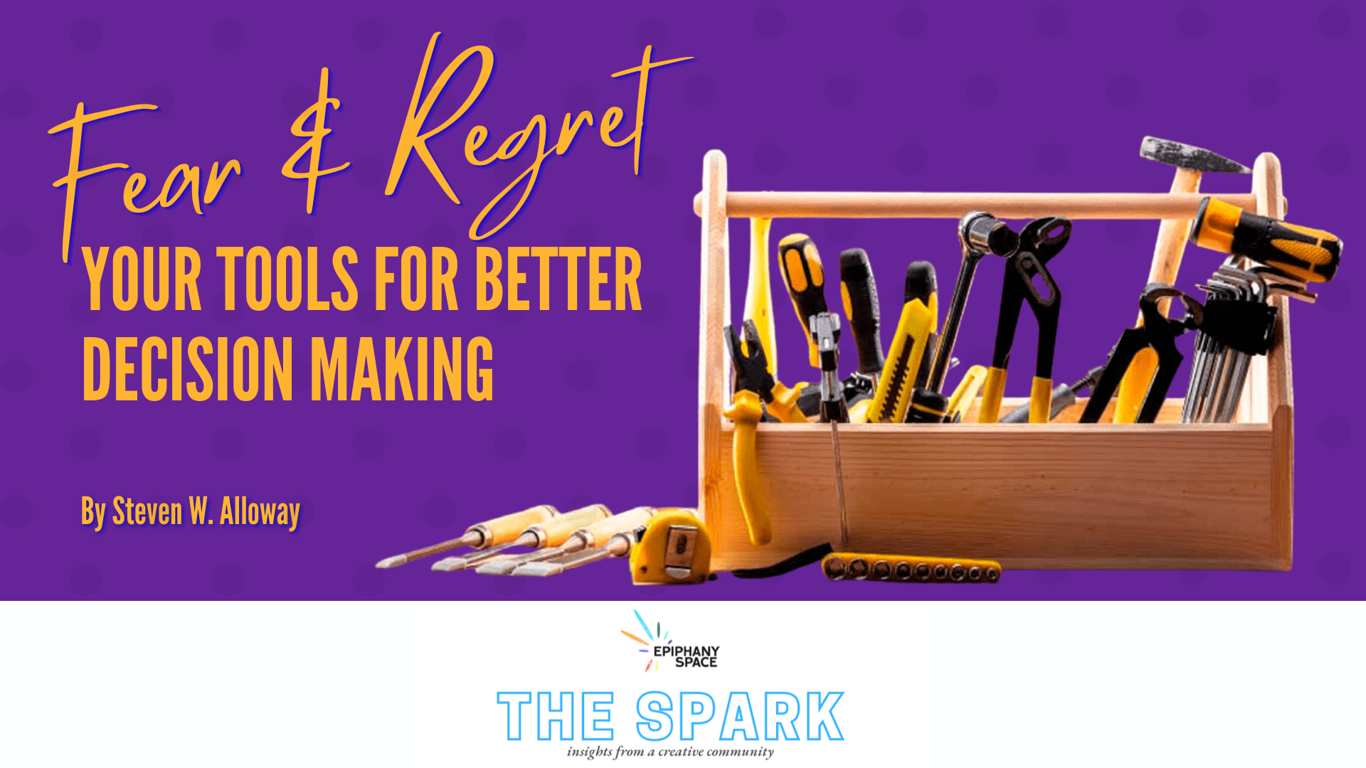 Toolbox with yellow tools on purple background, text reads “Fear & Regret: Your Tools for Better Dec