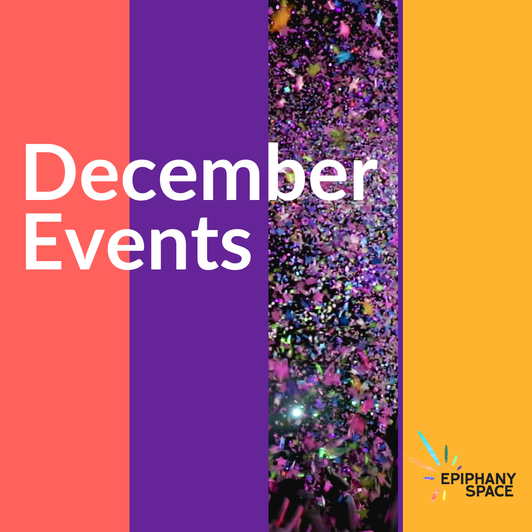 Join Epiphany Space this December for events and ways to support creativity.