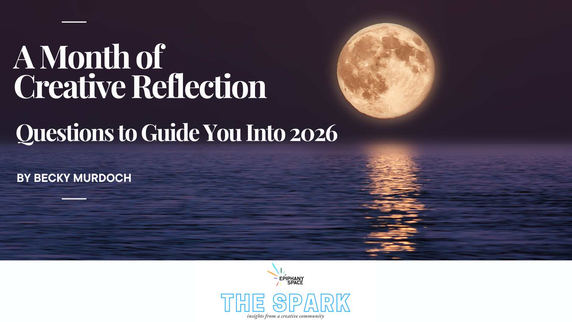 Full moon reflected on calm ocean with title ‘A Month of Creative Reflection’