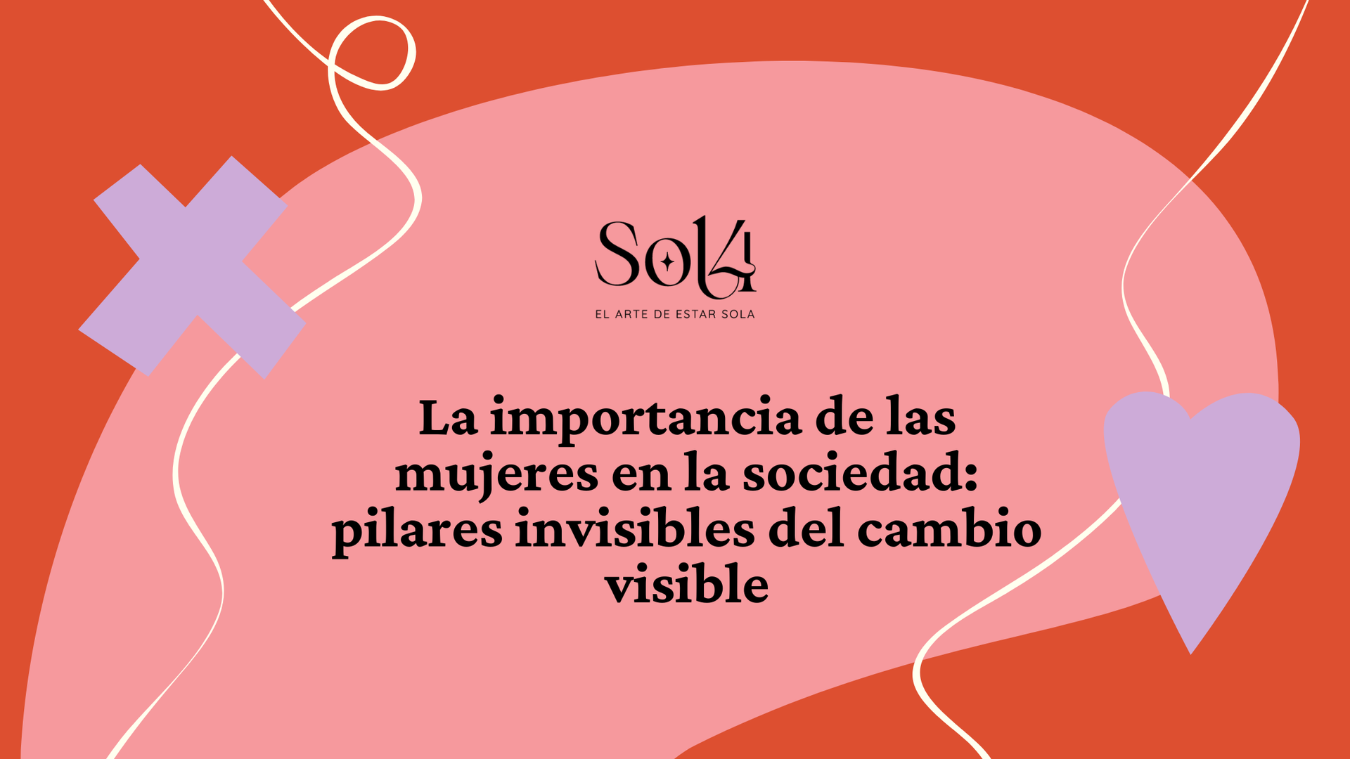 la-importancia-de-las-mujeres-en-la-sociedad-pilares-invisibles-del-cambio-visible