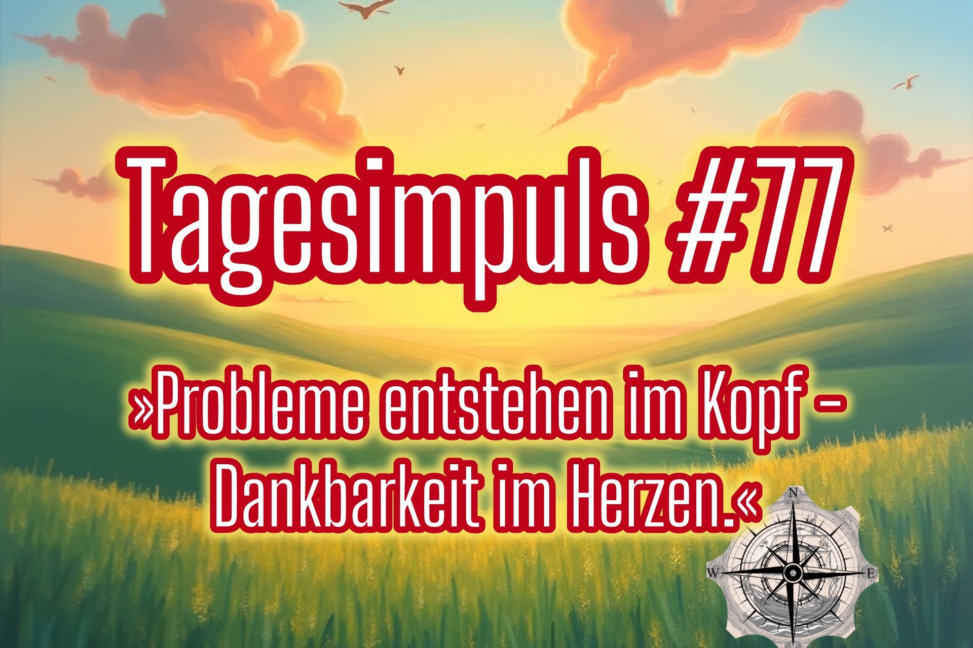ROS Tagesimpuls 77 - Spirituelle Sichtweise auf den heutigen Tag. Probleme entstehen im Kopf.