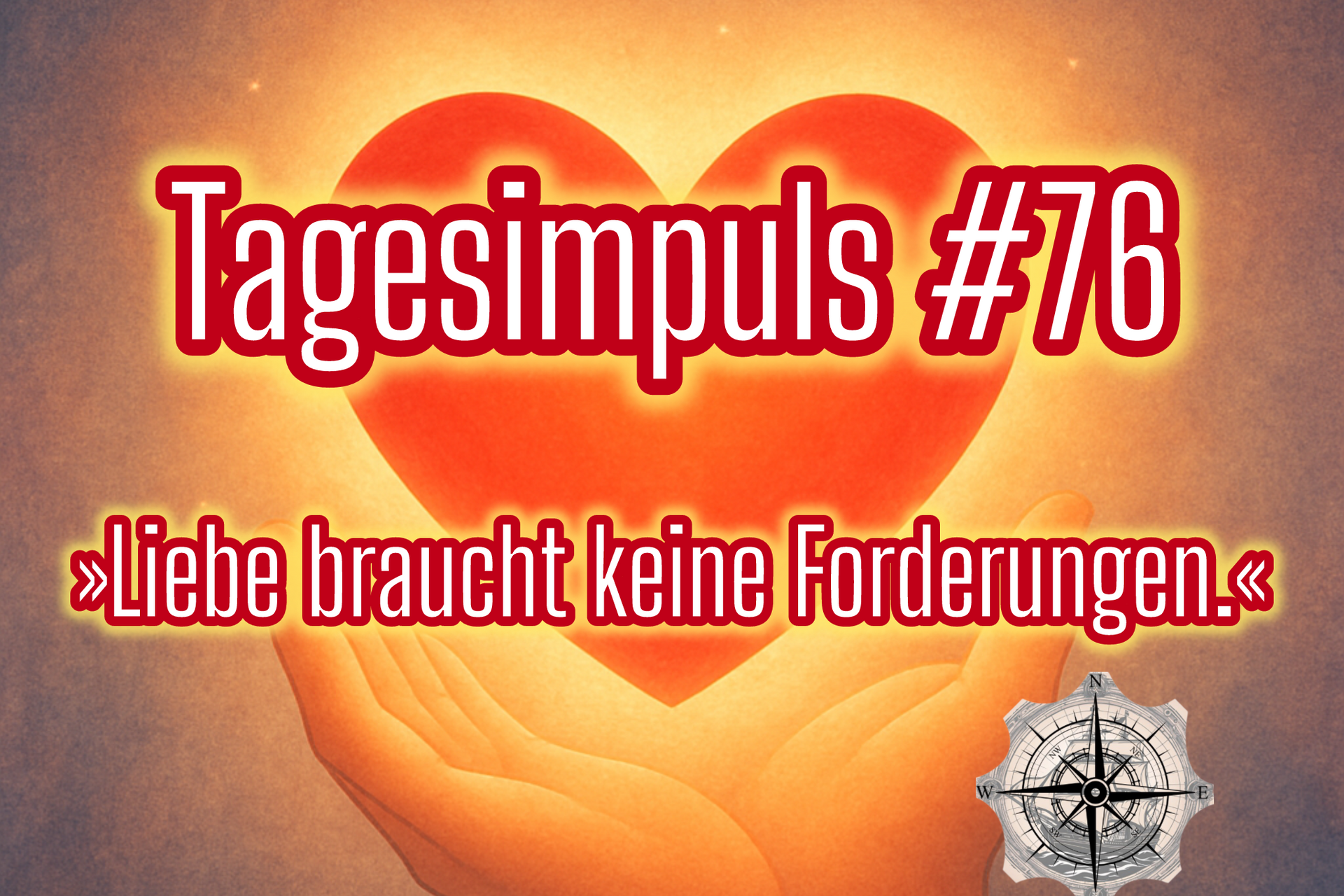 ROS Tagesimpuls 76 - Liebe verliert ihre Leichtigkeit, wenn sie Beweise einfordert.
