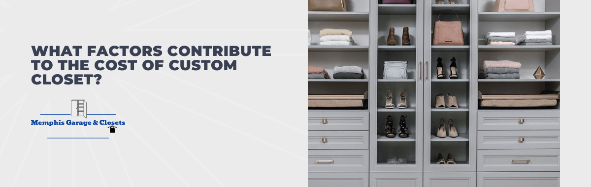 What Factors Contribute to the Cost of Custom Closet?