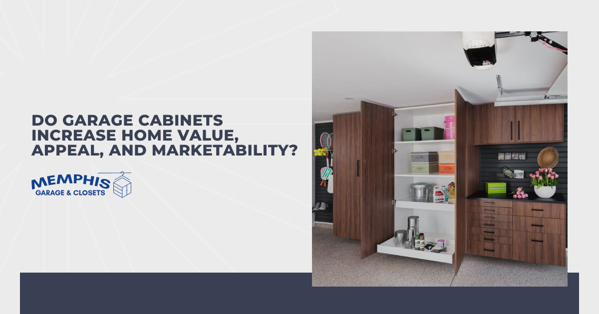 Do Garage Cabinets Increase Home Value, Appeal, and Marketability?