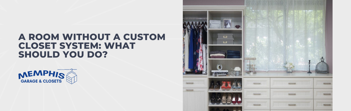 A Room Without a Custom Closet System: What to Do?