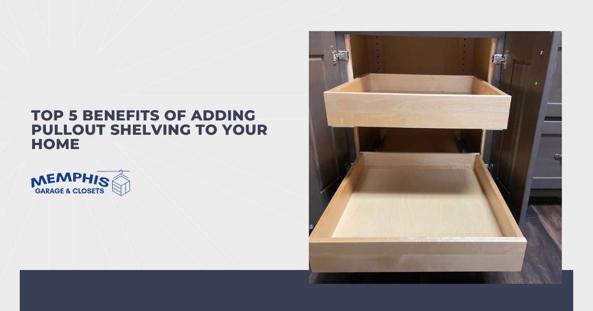 Top 5 Benefits of Adding Pullout Shelving to Your Home