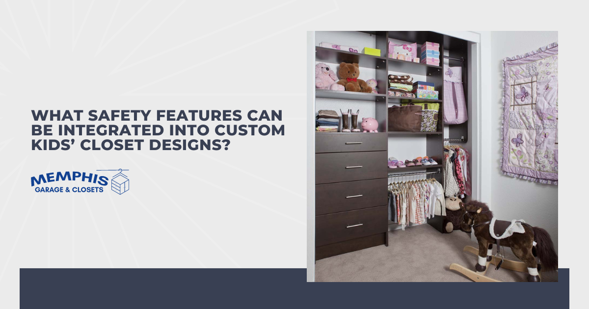 What Safety Features Can be Integrated into Custom Kids’ Closet Designs?