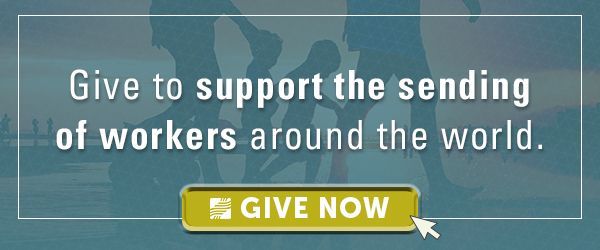 Give to support the sending of workers around the world.