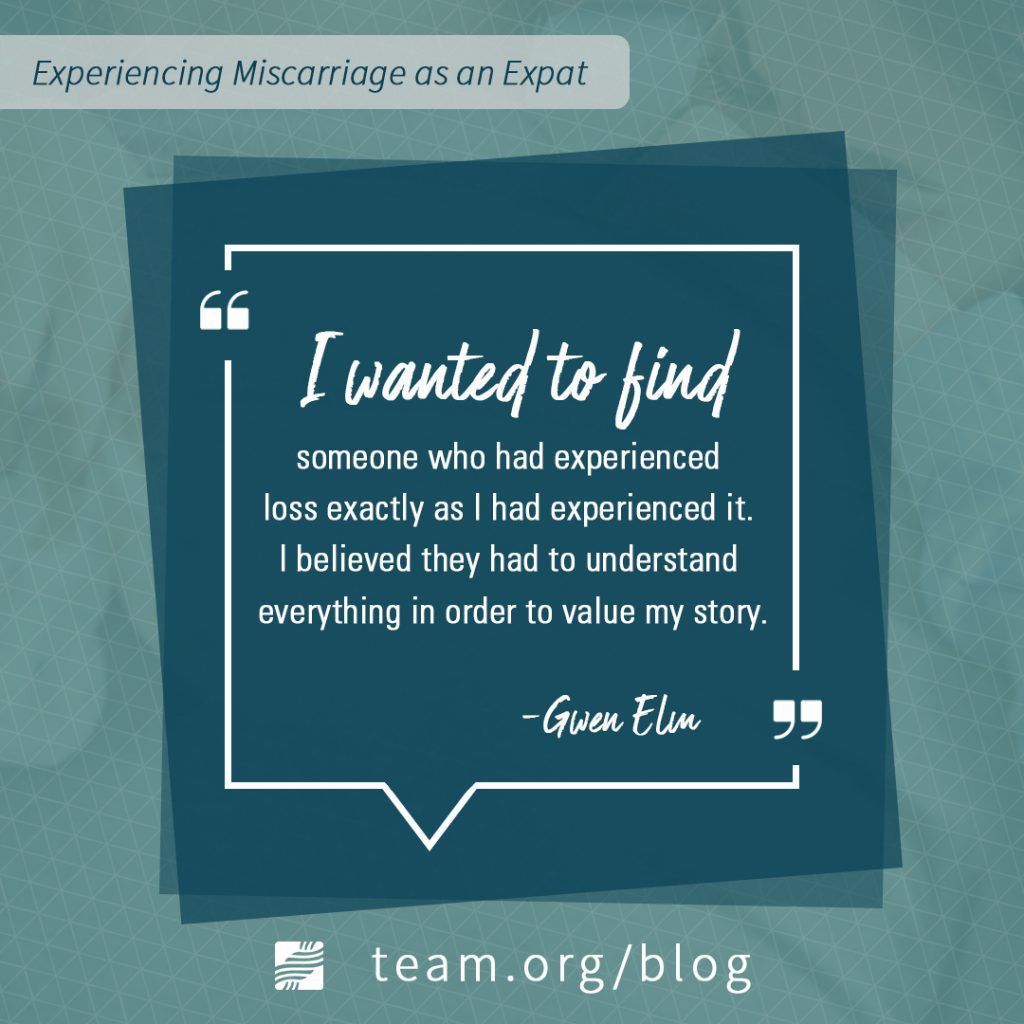 Miscarriage as an expat: I wanted to find someone who had experienced loss exactly as I had experienced it. I believed they had to understand everything in order to value my story.