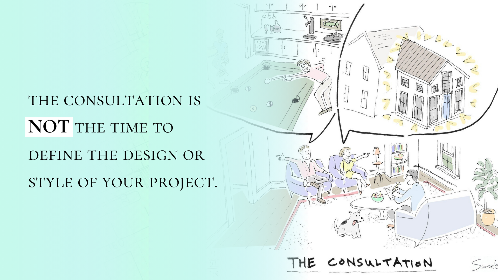the consultation is not the time to define the design or style of your project