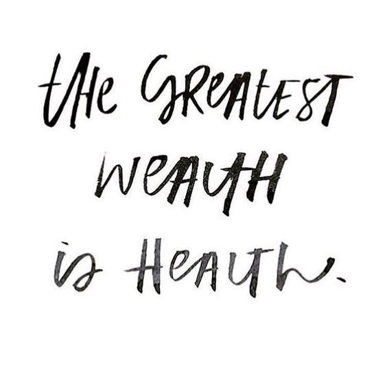 A quote that says the greatest wealth is health