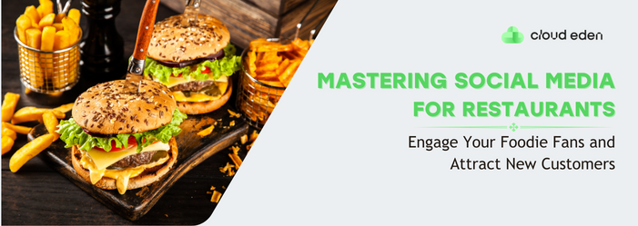 Mastering Social Media for Restaurants: Engage Your Foodie Fans and Attract New Customers