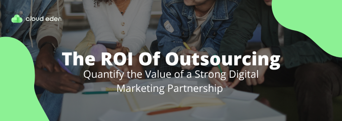 The ROI of Outsourcing digital Markting