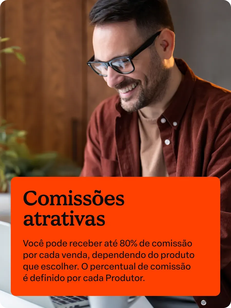 Comissões atrativas
Você pode receber até 80% de comissão por cada venda, dependendo do produto que escolher. O percentual de comissão é definido por cada Produtor.