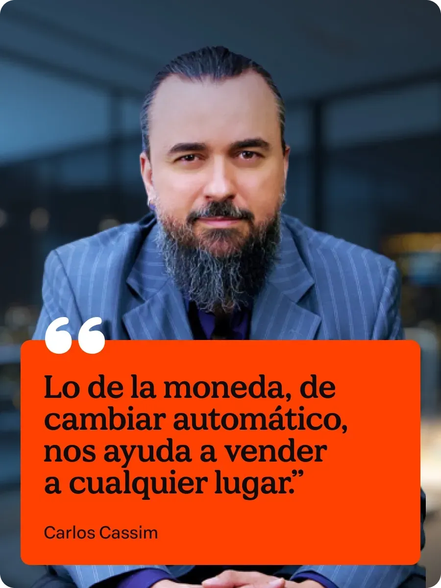 Aquela coisa de moeda, de trocar automático, ajuda a gente a vender para qualquer lugar.

Carlos Cassim