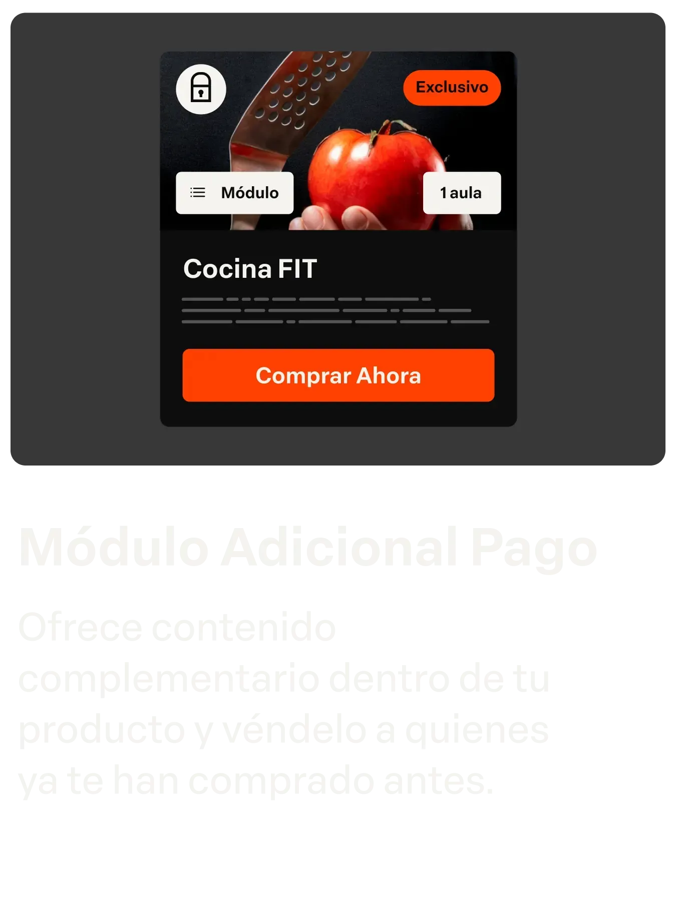 Módulo Extra-Pago
Ofereça um conteúdo complementar dentro do  seu produto e venda para  quem já comprou de você.