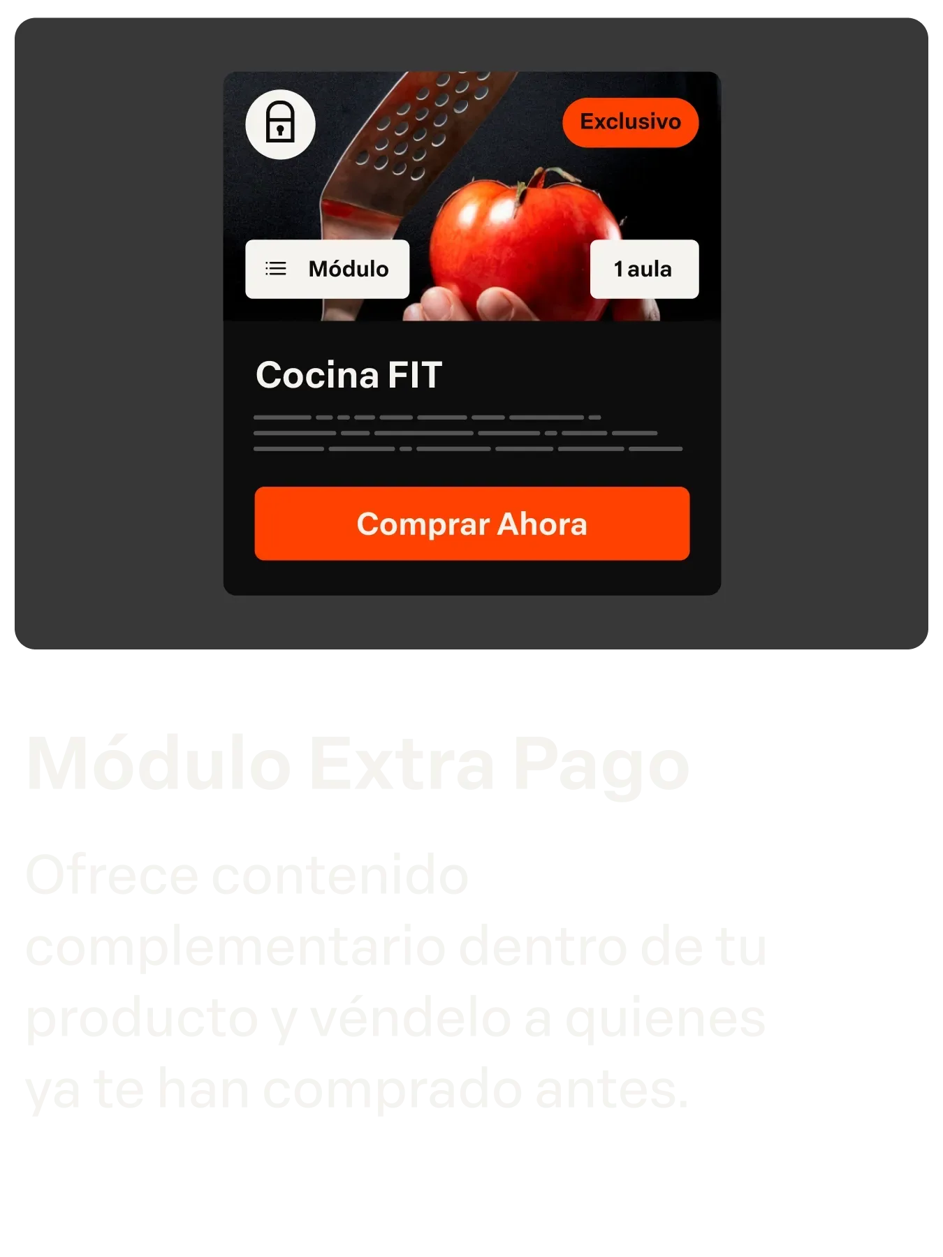 Módulo Extra-Pago
Ofereça um conteúdo complementar dentro do  seu produto e venda para  quem já comprou de você.