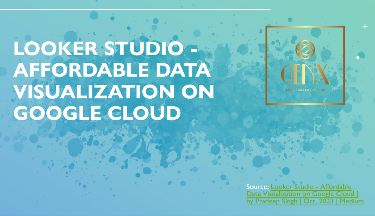 Looker Studio - Affordable Data Visualization on Google Cloud