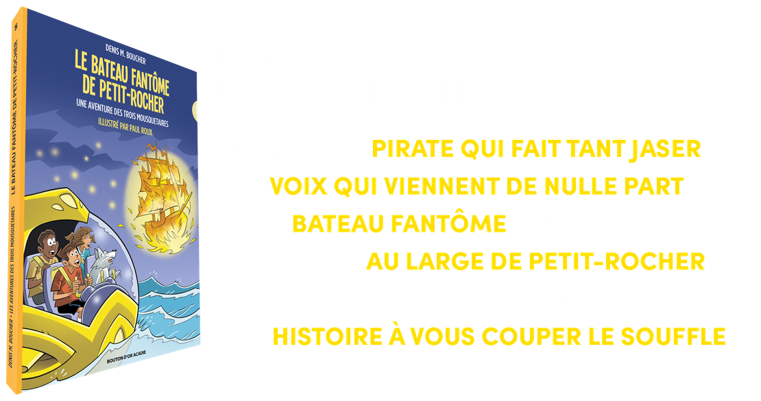 QUEL EST CE PIRATE QUI FAIT TANT JASER ET CES VOIX QUI VIENNENT DE NULLE PART? 
ET UN BATEAU FANTÔME A-T-IL VRAIMENT ÉTÉ APERÇU AU LARGE DE PETIT-ROCHER? 
VOILÀ LES MOUSQUETAIRES PLONGÉS DANS UNE HISTOIRE À VOUS COUPER LE SOUFFLE !