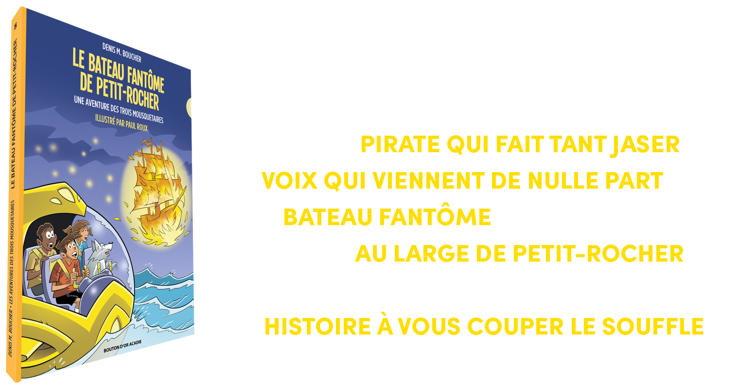 QUEL EST CE PIRATE QUI FAIT TANT JASER ET CES VOIX QUI VIENNENT DE NULLE PART? 
ET UN BATEAU FANTÔME A-T-IL VRAIMENT ÉTÉ APERÇU AU LARGE DE PETIT-ROCHER? 
VOILÀ LES MOUSQUETAIRES PLONGÉS DANS UNE HISTOIRE À VOUS COUPER LE SOUFFLE !
