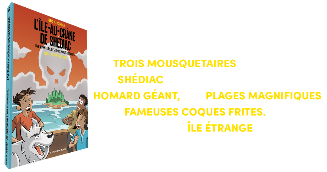 LES TROIS MOUSQUETAIRES DÉCOUVRENT QUE SHÉDIAC, CE N’EST PAS SEULEMENT UN HOMARD GÉANT, DES PLAGES MAGNIFIQUES ET DE FAMEUSES COQUES FRITES. EN EFFET, IL Y A AUSSI CETTE ÎLE ÉTRANGE QUI PORTE DRÔLEMENT BIEN SON NOM...