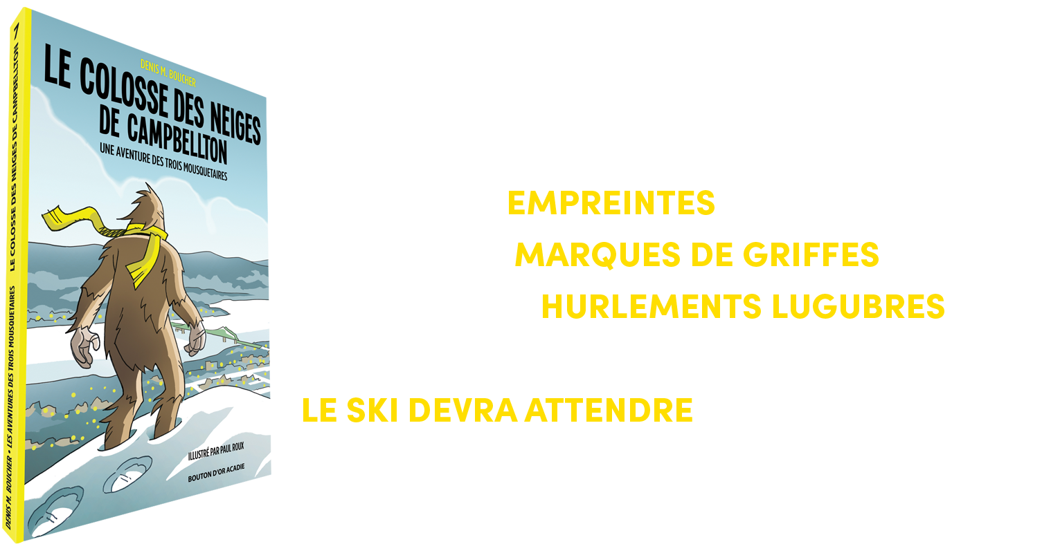 D’ÉNORMES EMPREINTES DANS LA NEIGE. D’ÉTRANGES MARQUES DE GRIFFES DANS LA FORÊT. DES HURLEMENTS LUGUBRES DANS LA MONTAGNE. ON DIRAIT BIEN QUE LE SKI DEVRA ATTENDRE POUR  LES TROIS MOUSQUETAIRES... 
