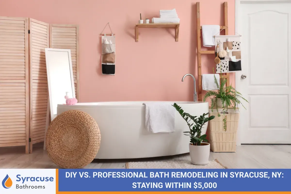 DIY vs. Professional Bath Remodeling in Syracuse, NY: Staying Within $5,000